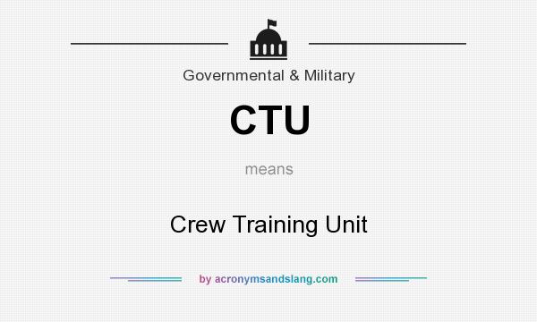 What does CTU mean? It stands for Crew Training Unit