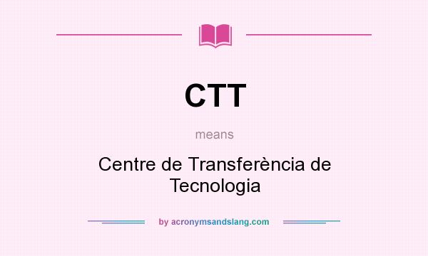 What does CTT mean? It stands for Centre de Transferència de Tecnologia