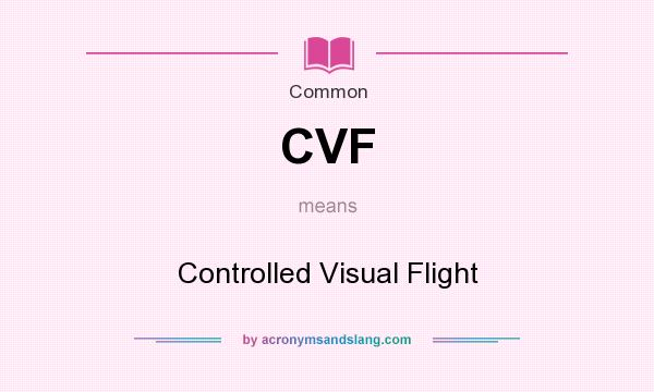 What does CVF mean? It stands for Controlled Visual Flight