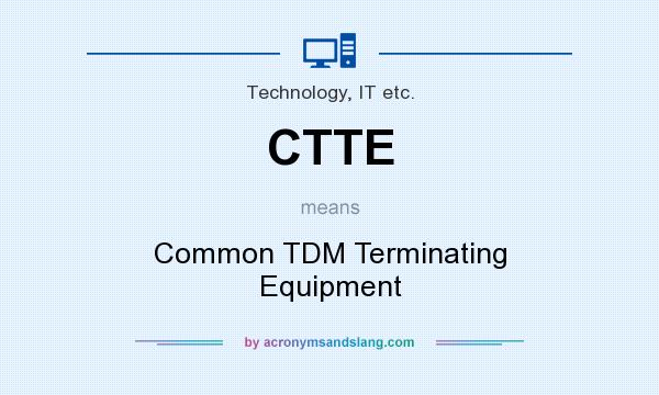 What does CTTE mean? It stands for Common TDM Terminating Equipment