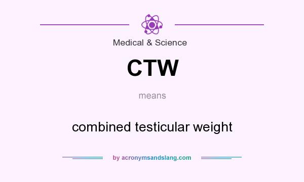 What does CTW mean? It stands for combined testicular weight