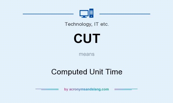 What does CUT mean? It stands for Computed Unit Time