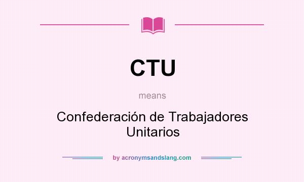 What does CTU mean? It stands for Confederación de Trabajadores Unitarios