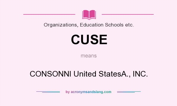 What does CUSE mean? It stands for CONSONNI United StatesA., INC.