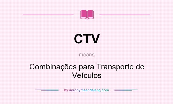 What does CTV mean? It stands for Combinações para Transporte de Veículos