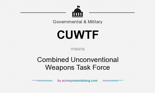 What does CUWTF mean? It stands for Combined Unconventional Weapons Task Force