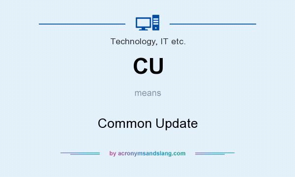 What does CU mean? It stands for Common Update