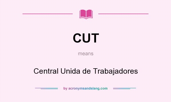 What does CUT mean? It stands for Central Unida de Trabajadores