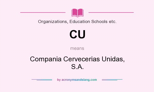 What does CU mean? It stands for Compania Cervecerias Unidas, S.A.