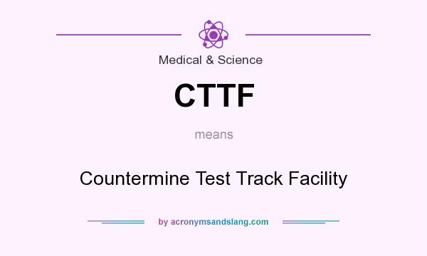 What does CTTF mean? It stands for Countermine Test Track Facility