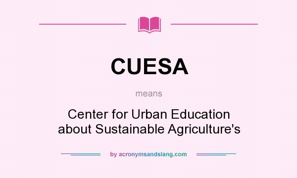What does CUESA mean? It stands for Center for Urban Education about Sustainable Agriculture`s