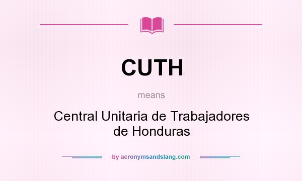 What does CUTH mean? It stands for Central Unitaria de Trabajadores de Honduras