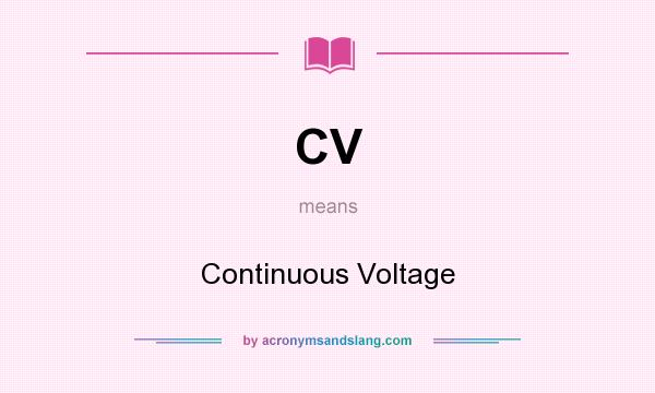 What does CV mean? It stands for Continuous Voltage