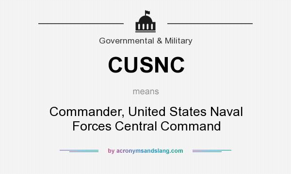 What does CUSNC mean? It stands for Commander, United States Naval Forces Central Command