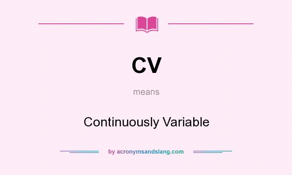 What does CV mean? It stands for Continuously Variable