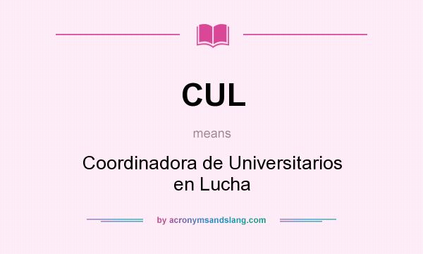 What does CUL mean? It stands for Coordinadora de Universitarios en Lucha