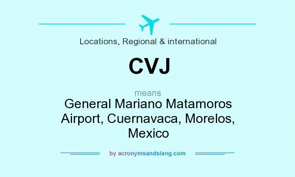What does CVJ mean? It stands for General Mariano Matamoros Airport, Cuernavaca, Morelos, Mexico