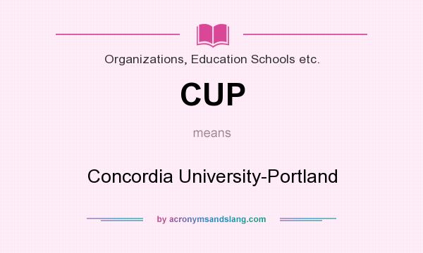 What does CUP mean? It stands for Concordia University-Portland