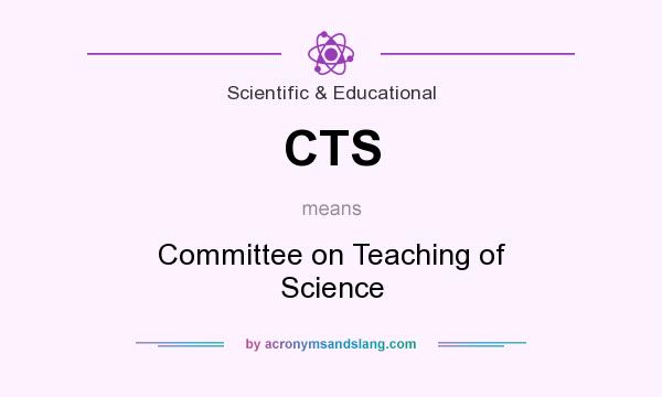 What does CTS mean? It stands for Committee on Teaching of Science