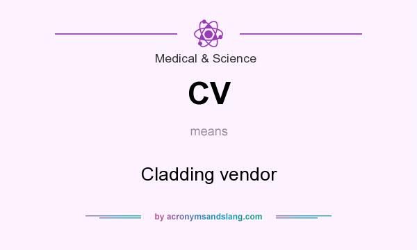 What does CV mean? It stands for Cladding vendor