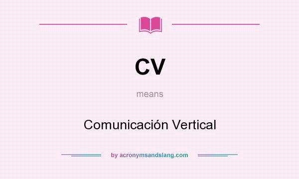 What does CV mean? It stands for Comunicación Vertical