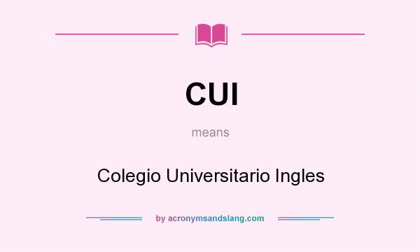 What does CUI mean? It stands for Colegio Universitario Ingles