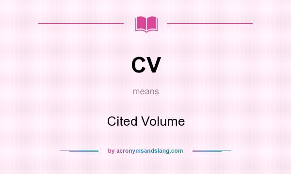 What does CV mean? It stands for Cited Volume