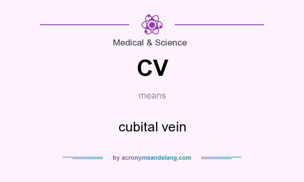 What does CV mean? It stands for cubital vein