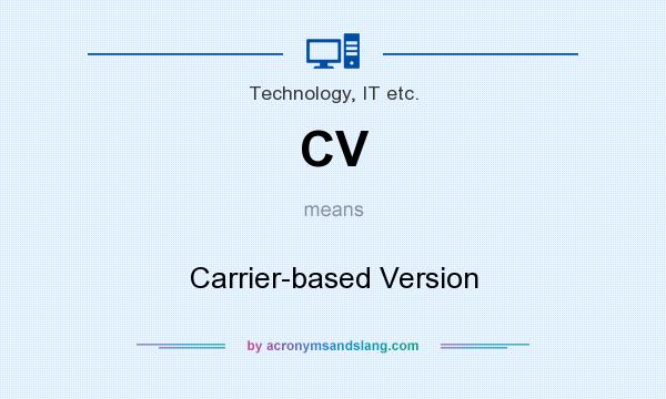 What does CV mean? It stands for Carrier-based Version