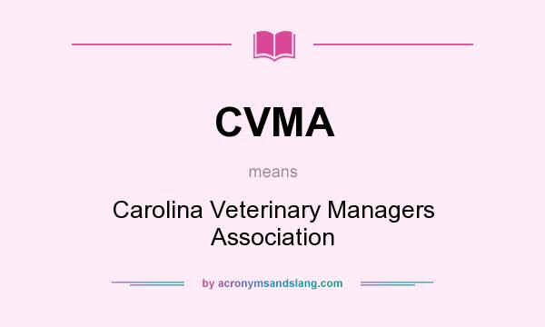 What does CVMA mean? It stands for Carolina Veterinary Managers Association