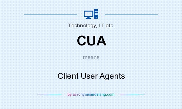 What does CUA mean? It stands for Client User Agents