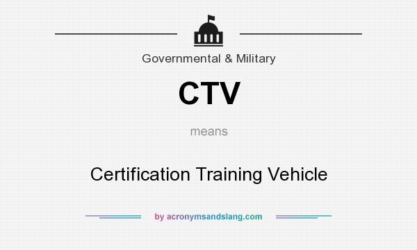 What does CTV mean? It stands for Certification Training Vehicle