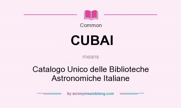What does CUBAI mean? It stands for Catalogo Unico delle Biblioteche Astronomiche Italiane