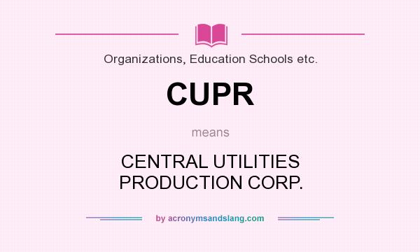 What does CUPR mean? It stands for CENTRAL UTILITIES PRODUCTION CORP.