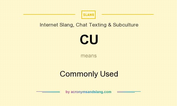 What does CU mean? It stands for Commonly Used