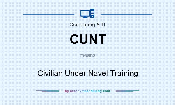 What does CUNT mean? It stands for Civilian Under Navel Training