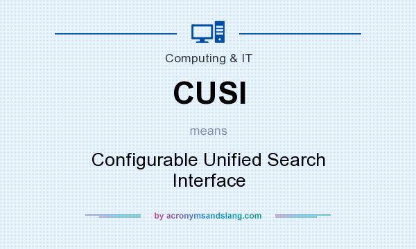 What does CUSI mean? It stands for Configurable Unified Search Interface