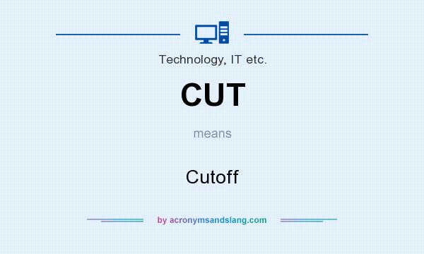 What does CUT mean? It stands for Cutoff
