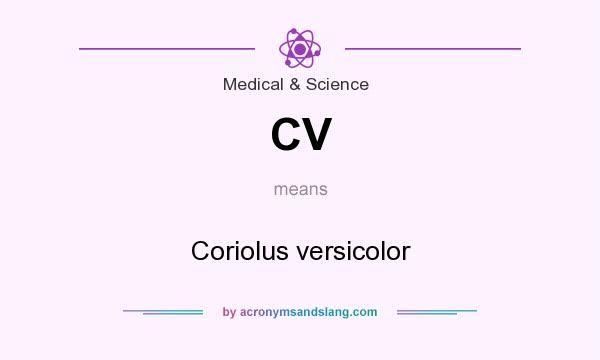 What does CV mean? It stands for Coriolus versicolor