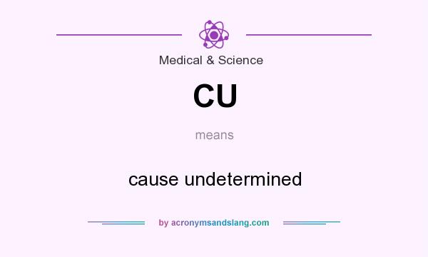 What does CU mean? It stands for cause undetermined