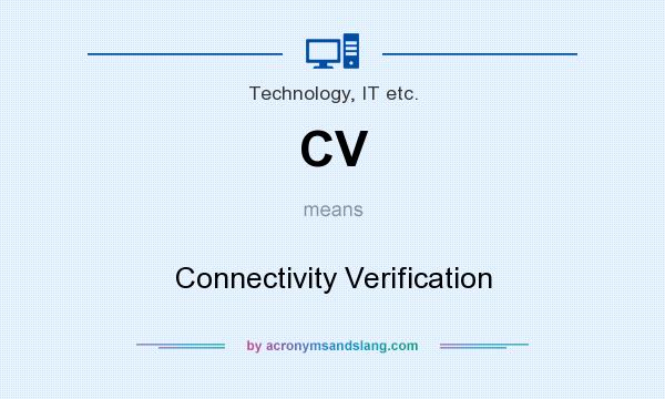 What does CV mean? It stands for Connectivity Verification