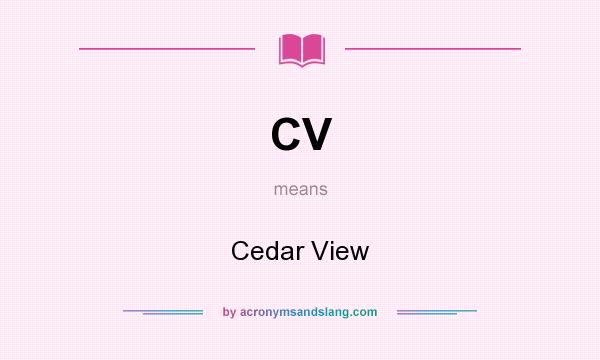 What does CV mean? It stands for Cedar View