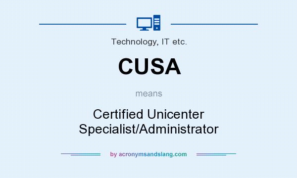 What does CUSA mean? It stands for Certified Unicenter Specialist/Administrator