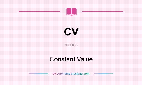 What does CV mean? It stands for Constant Value