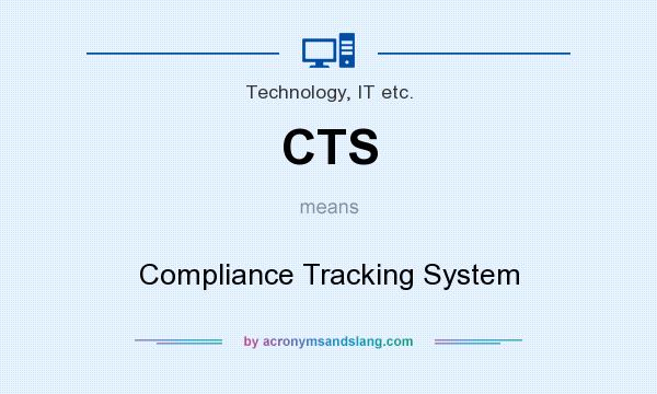 What does CTS mean? It stands for Compliance Tracking System