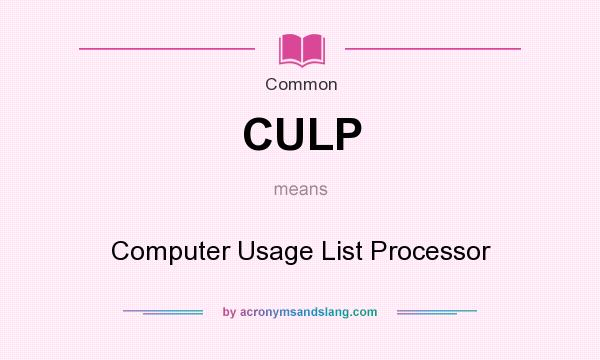 What does CULP mean? It stands for Computer Usage List Processor