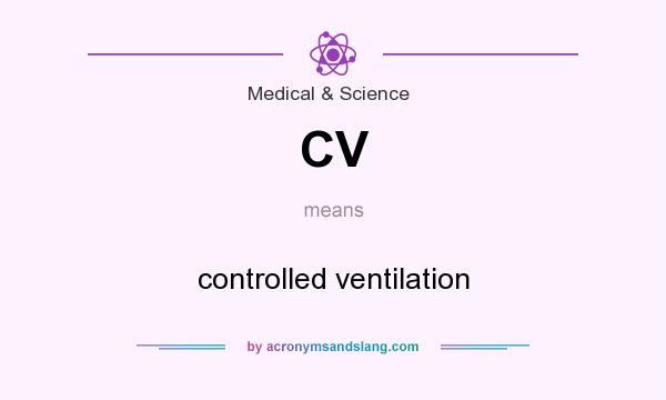 What does CV mean? It stands for controlled ventilation