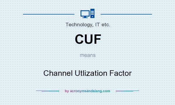 What does CUF mean? It stands for Channel Utlization Factor