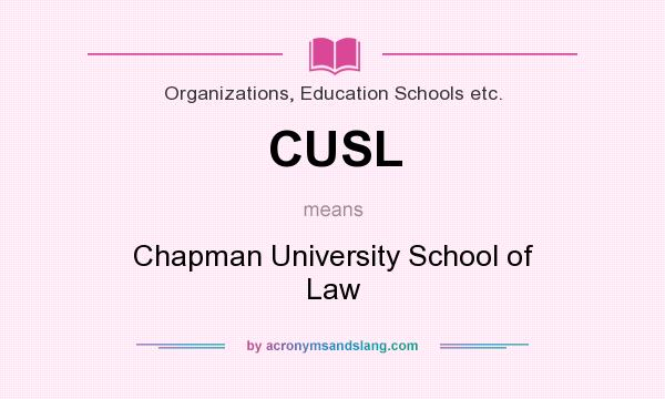 What does CUSL mean? It stands for Chapman University School of Law
