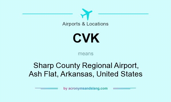 What does CVK mean? It stands for Sharp County Regional Airport, Ash Flat, Arkansas, United States